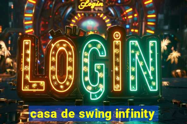 casa de swing infinity